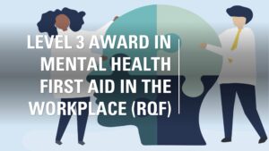Level 3 Award in Mental Health First Aid in the Workplace (RQF)