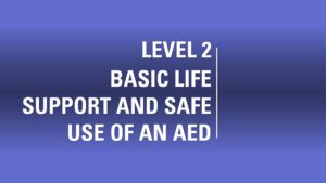 Level 2 Basic Life Support and Safe Use of an AED
