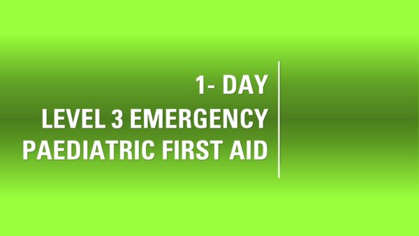 1 Day Level 3 Emergency Paediatric First Aid